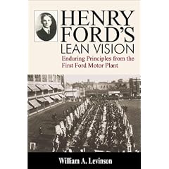 Henry Ford's Lean Vision: Enduring Principles from the First Ford Motor Plant