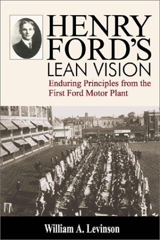 Henry Ford's Lean Vision: Enduring Principles from the First Ford Motor Plant