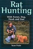 Rat Hunting: With Ferret, Dog, Hawk and Gun