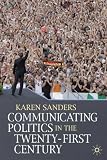 Communicating Politics in the Twenty-First Century