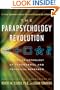 The Parapsychology Revolution: A Concise Anthology of Paranormal and Psychical Research
