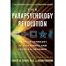 The Parapsychology Revolution: A Concise Anthology of Paranormal and Psychical Research