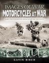 Motorcycles at War: Images of War, Rare Photographs from Wartime Archives