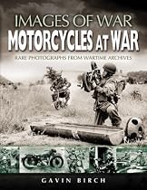 Motorcycles at War: Images of War, Rare Photographs from Wartime Archives