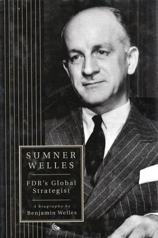 Sumner Welles: FDR's Global Strategist