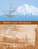 Ships and Science: The Birth of Naval Architecture in the Scientific Revolution, 1600-1800 (Transformations: Studies in the History of Science and Technology)