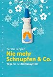 Nie mehr Schnupfen & Co: Yoga f&uuml;r das Immunsystem - Kerstin Leppert