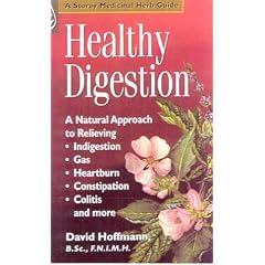 Healthy Digestion: A Natural Approach to Relieving Indigestion, Gas, Heartburn, Constipation, Colitis and More