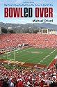 Bowled Over: Big-Time College Football from the Sixties to the BCS Era