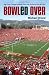Bowled Over: Big-Time College Football from the Sixties to the BCS Era