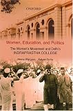 Women, Education, and Politics: The Womens Movement and Delhis Indraprastha College