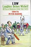 LBW : laughter before wicket : 100 years of humorous cricket short stories