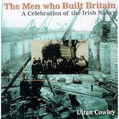 The Men Who Built Britain: A History of the Irish Navvy