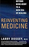 Reinventing Medicine: Beyond Mind-Body to a New Era of Healing