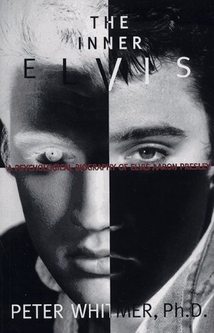 The Inner Elvis: A Psychological Biography of Elvis Aaron Presley