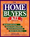 The Home Buyer's Kit: Finding Your Dream Home, Financing Your Purchase, Making the Best Deal, Gaining Tax Benefits
