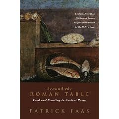 Around the Roman Table: Food and Feasting in Ancient Rome