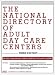 The National Directory of Adult Day Care Centers (3rd Edition)