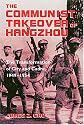 The Communist Takeover of Hangzhou: The Transformation of City and Cadre, 1949-1954 (Study of the Weatherhead East Asian Institute)