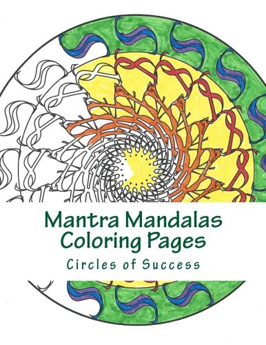 Mantra Mandalas Coloring Pages: Circles of Success (Volume 3), by Kristin G. Hatch, Delaina J. Miller