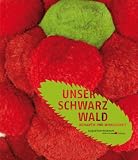 Unser Schwarzwald Romantik und Wirklichkeit - 
