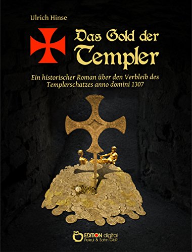 Das Gold der Templer: Ein historischer Roman über den Verbleib des Templerschatzes anno domini 1307 (German Edition)
