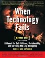 When Technology Fails (Revised & Expanded): A Manual for Self-Reliance, Sustainability, and Surviving the Long Emergency