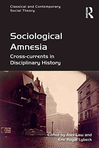 Sociological Amnesia: Cross-currents in Disciplinary History (Classical and Contemporary Social Theory)