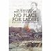 No Place for Ladies: The Untold Story of Women in the Crimean War