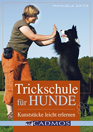 Trickschule für Hunde: Kunststücke leicht erlernen (Cadmos Hundebuch) (German Edition)