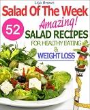 Salad Of The Week: 52 Amazing Salad Recipes For Weight Loss And Healthy Eating 
