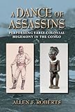 A dance of assassins : performing early colonial hegemony in the Congo