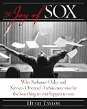 The Joy of Sox: Why Sarbanes-Oxley and Service-Oriented Architecture May Be the Best Thing That Ever Happened to You: Why Sarbanes-Oxley and Services ... Be the Best Thing That Ever Happened to You