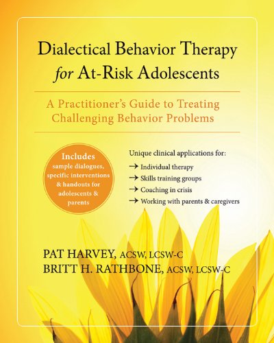 Dialectical Behavior Therapy for At-Risk Adolescents: A Practitioner's Guide to Treating Challenging Behavior Problems