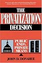 The Privatization Decision: Public Ends, Private Means