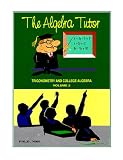 The Algebra Tutor Volume 2: Trigonometry and College Algebra (Algebra Tutor)