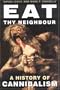 Eat Thy Neighbour: A History of Cannibalism