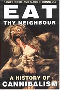 Eat Thy Neighbour: A History of Cannibalism