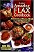 The Amazing Flax Cookbook