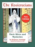 The Rosicrucians: Their Rites and Mysteries