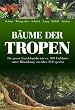 B�ume der Tropen: Die gro�e Enzyklop�die mit �ber 800 Farbfotos unter Mitwirkung von 30 Experten