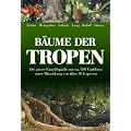 B�ume der Tropen: Die gro�e Enzyklop�die mit �ber 800 Farbfotos unter Mitwirkung von 30 Experten