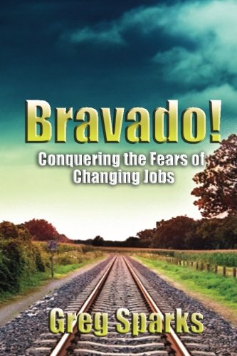 Bravado!: Conquering the Fears of Changing Jobs
