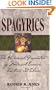 Spagyrics: The Alchemical Preparation of Medicinal Essences, Tinctures, and Elixirs