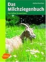 Das Milchziegenbuch: Vom Hofbau bis zum K&auml;sen