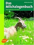 Das Milchziegenbuch: Vom Hofbau bis zum K�sen