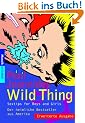 Wild Thing: Sextipps for Boys and Girls: Sex-Tipps f�r Boys und Girls. Der heimliche Bestseller aus Amerika