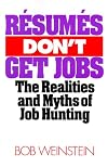 Resumes Don't Get Jobs: The Realities and Myths of Job Hunting