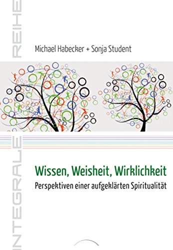 Wissen, Weisheit, Wirklichkeit: Perspektiven einer aufgeklärten Spiritualität (German Edition)