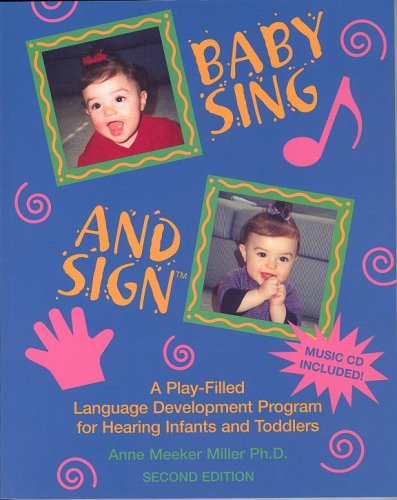 Baby Sing & Sign: A Play-Filled Language Development Program for Hearing Infants and Toddlers